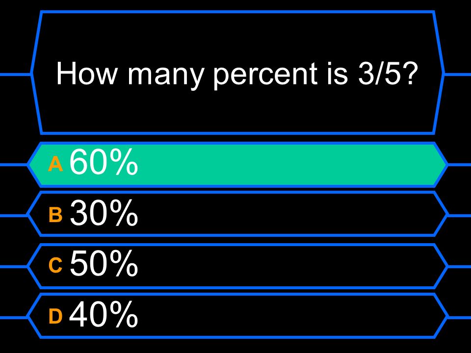 How many percent is 3/5 A 60% B 30% C 50% D 40%