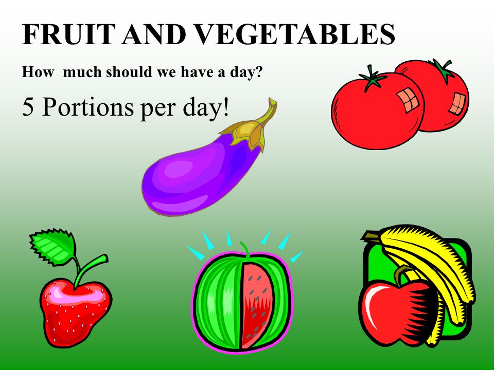FRUIT AND VEGETABLES 5 Portions per day!