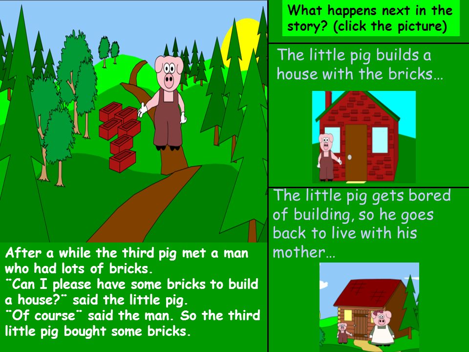 The little pig builds a house with the bricks…