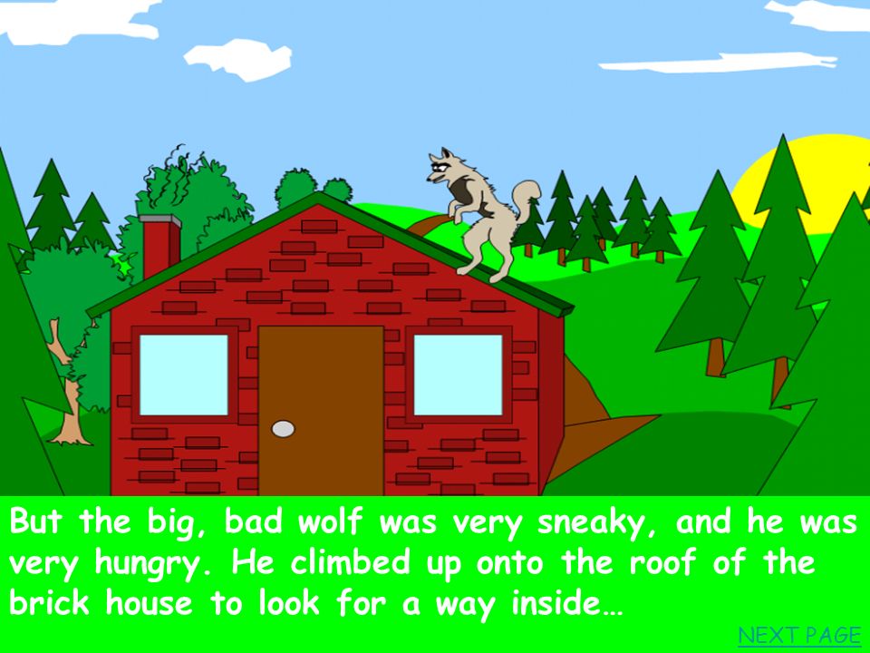 But the big, bad wolf was very sneaky, and he was very hungry