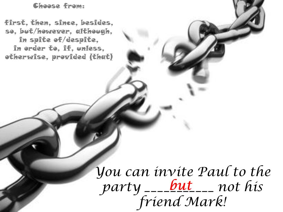 You can invite Paul to the party ___________ not his friend Mark! but