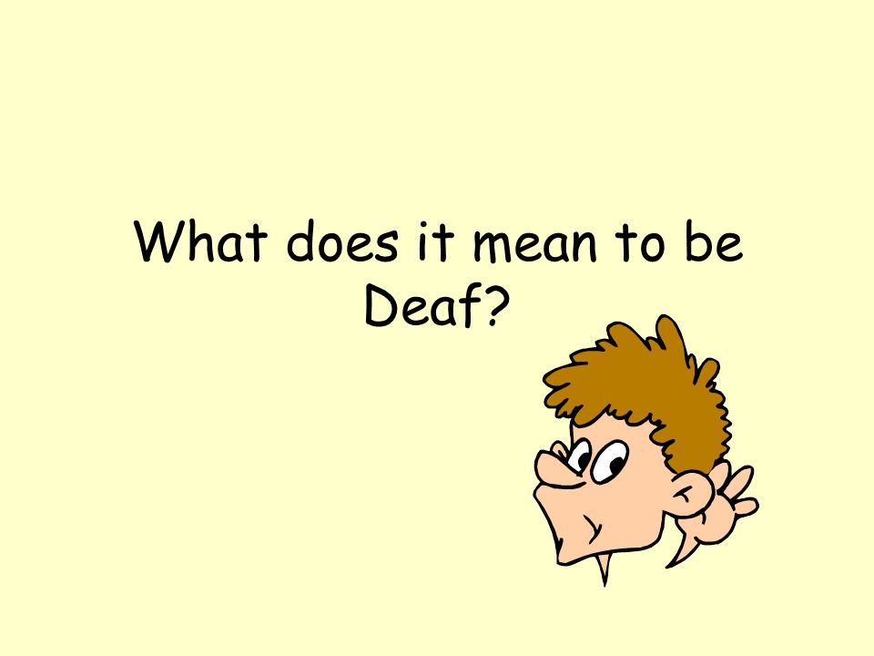 What does it mean to be Deaf