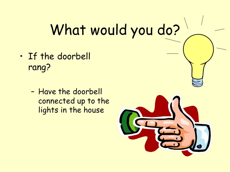 What would you do If the doorbell rang