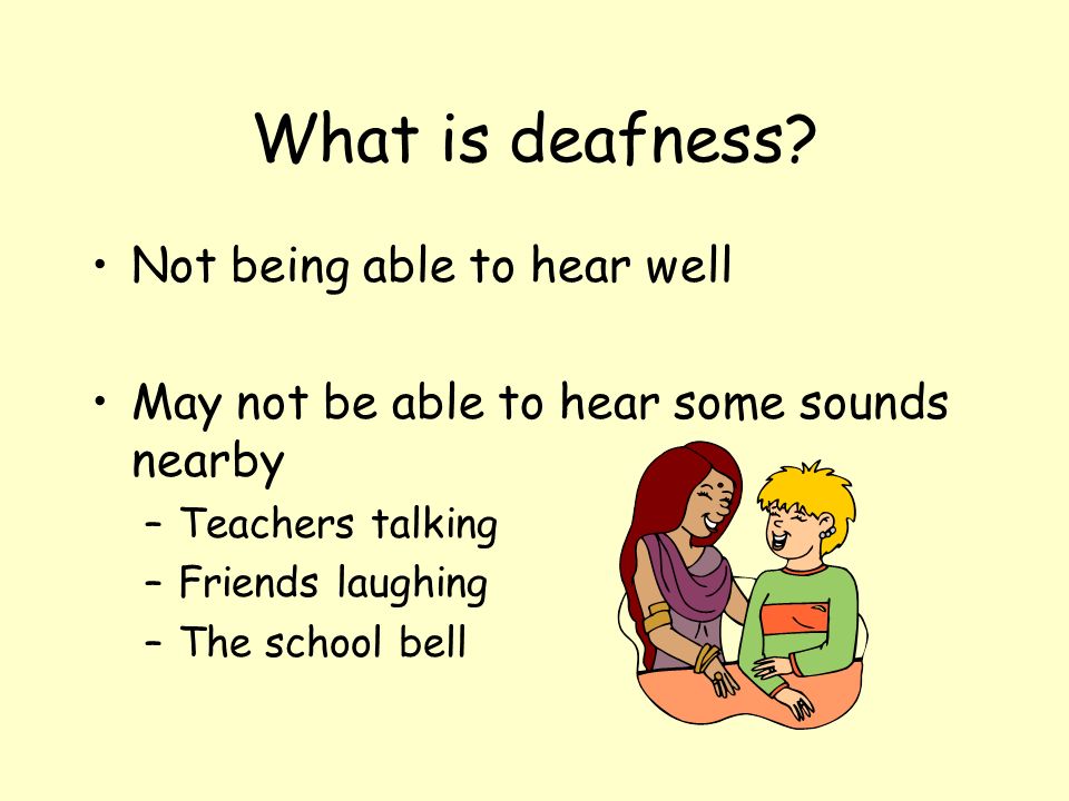 What is deafness Not being able to hear well