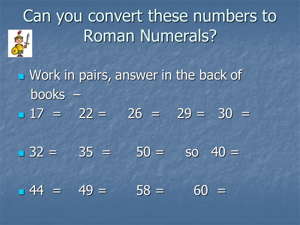 Can you convert these numbers to Roman Numerals