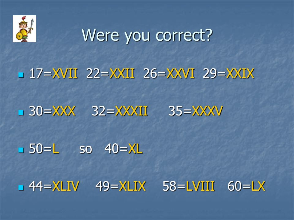 Were you correct 17=XVII 22=XXII 26=XXVI 29=XXIX