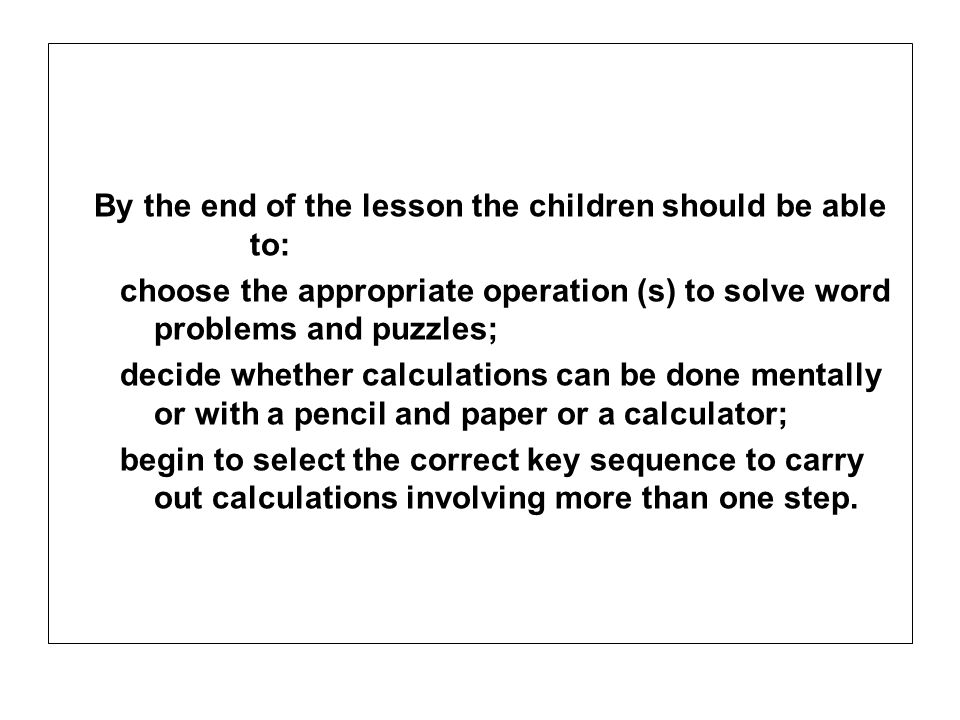 By the end of the lesson the children should be able to: