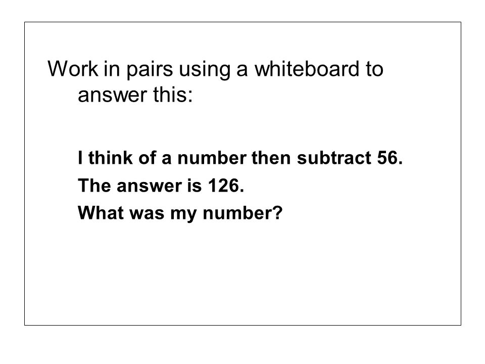 Work in pairs using a whiteboard to answer this: