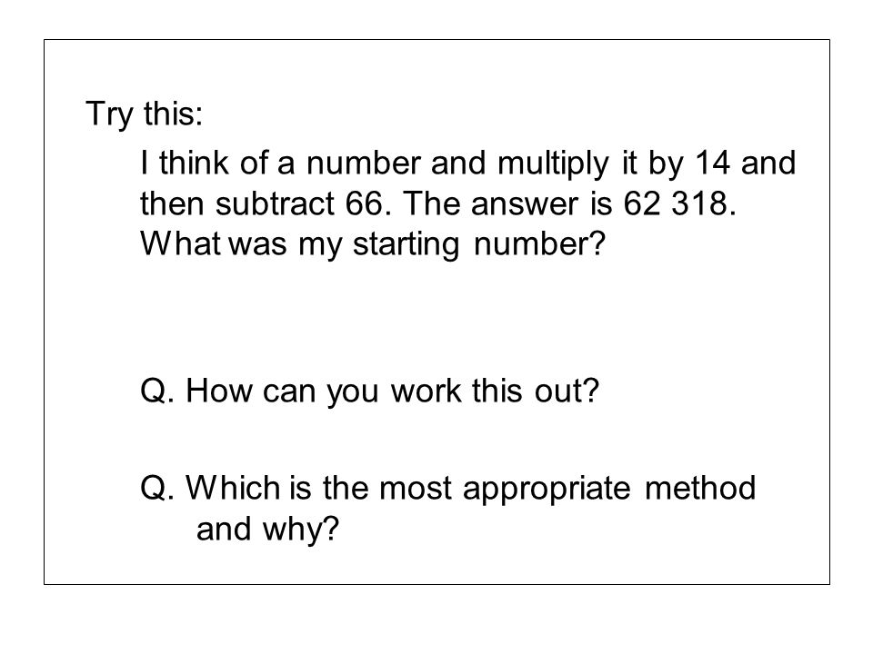 Try this: I think of a number and multiply it by 14 and then subtract 66. The answer is What was my starting number