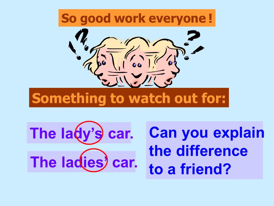 The lady’s car. Can you explain the difference to a friend