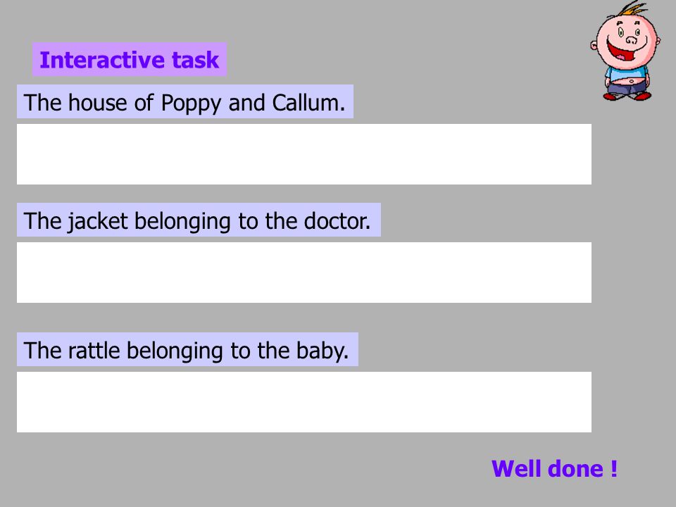 Interactive task The house of Poppy and Callum. The jacket belonging to the doctor. The rattle belonging to the baby.