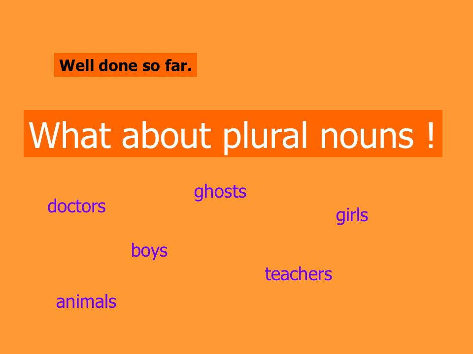What about plural nouns !