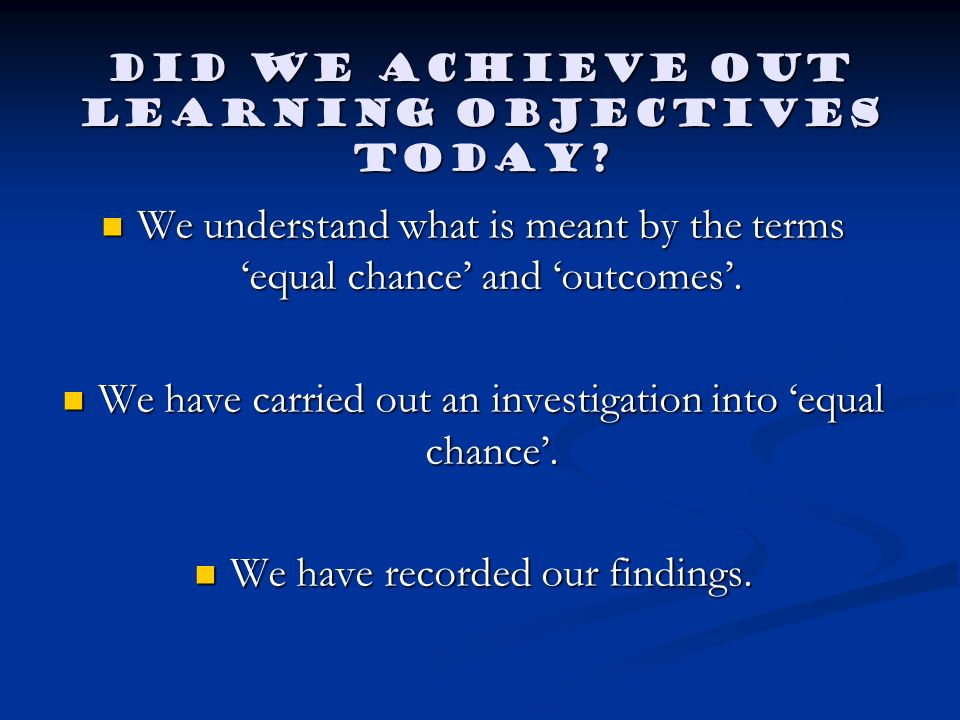 Did we achieve out learning objectives today