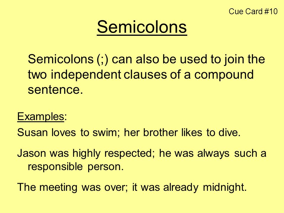 Semicolons (;) can also be used to join the two independent clauses of a co...