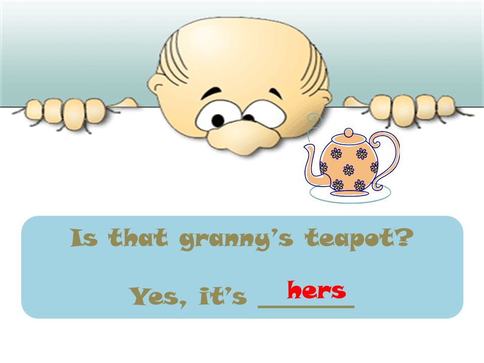 Is that granny’s teapot