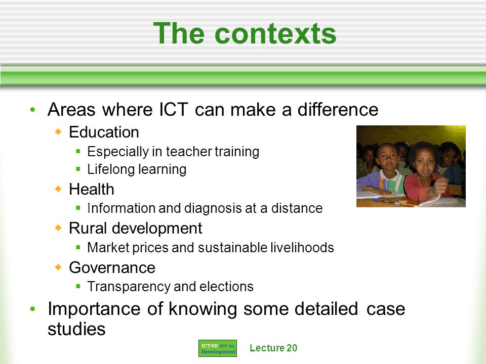 The contexts Areas where ICT can make a difference