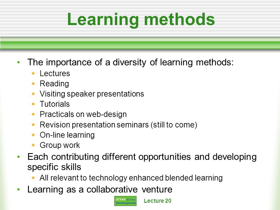 Learning methods The importance of a diversity of learning methods: