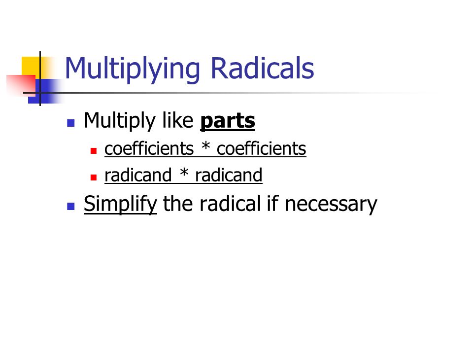 Multiplying Radicals Multiply like parts