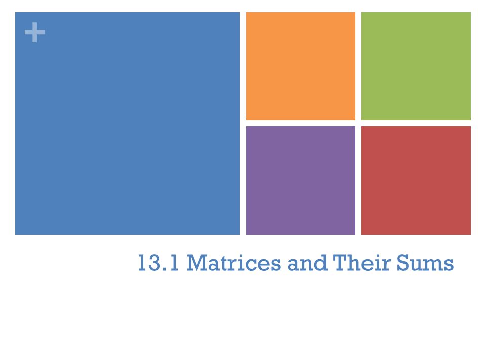 13.1 Matrices and Their Sums