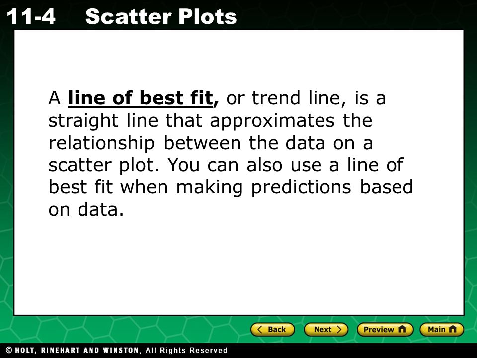 A line of best fit, or trend line, is a straight line that approximates the relationship between the data on a scatter plot.