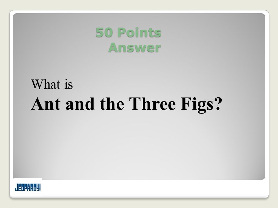 50 Points Answer What is Ant and the Three Figs