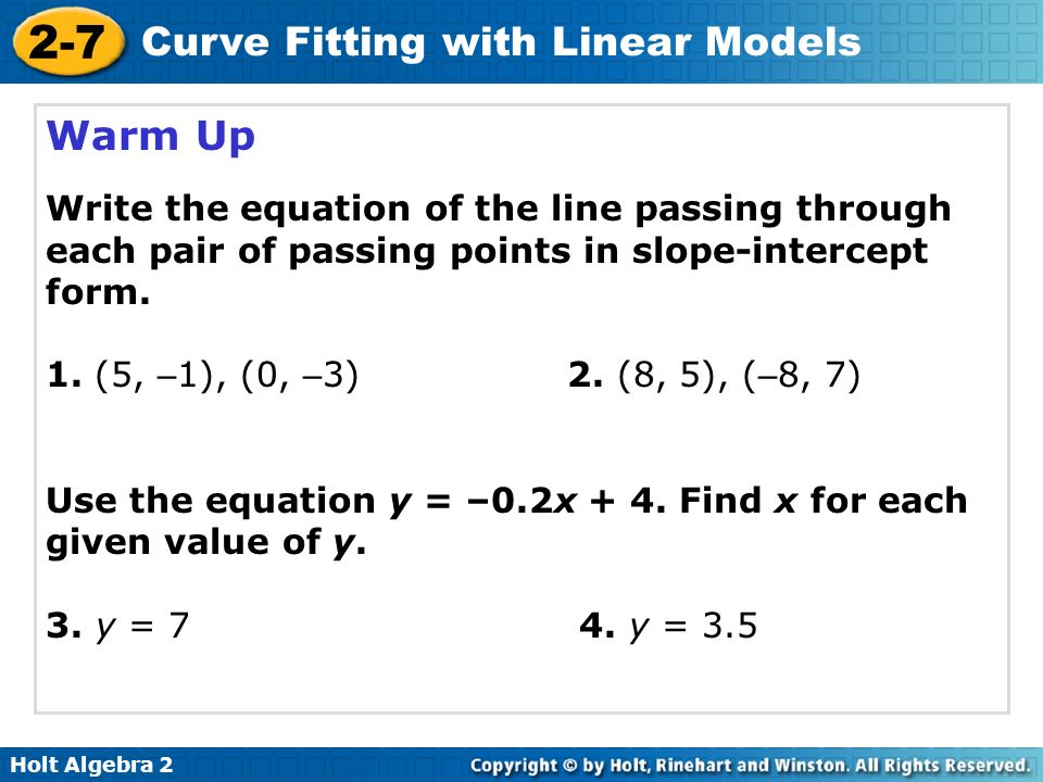 Warm Up Write the equation of the line passing through each pair of passing points in slope-intercept form.