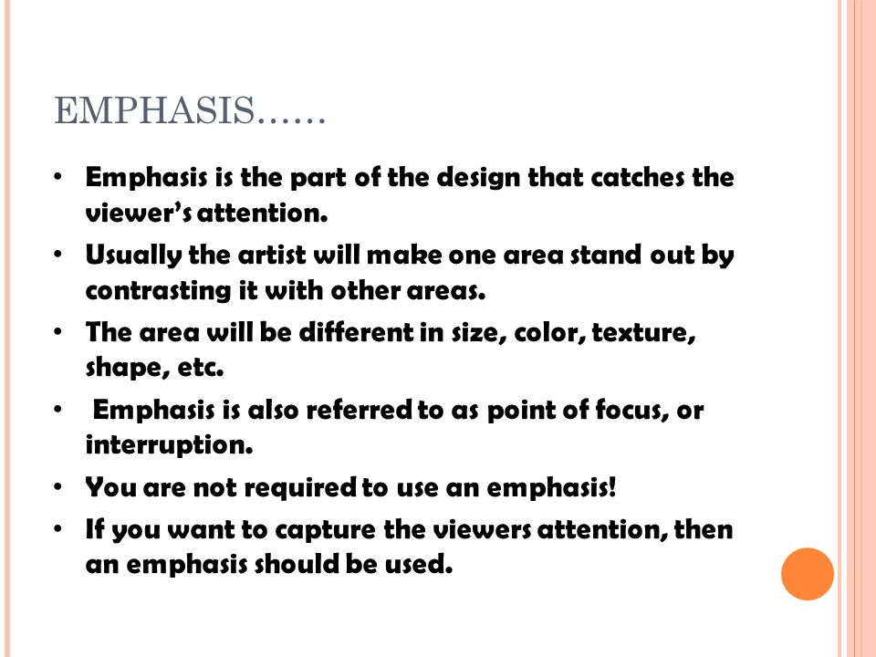 EMPHASIS…… Emphasis is the part of the design that catches the viewer’s attention.
