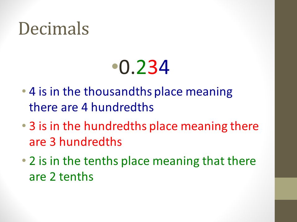 Decimals is in the thousandths place meaning there are 4 hundredths. 3 is in the hundredths place meaning there are 3 hundredths.