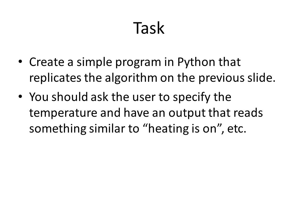 Task Create a simple program in Python that replicates the algorithm on the previous slide.