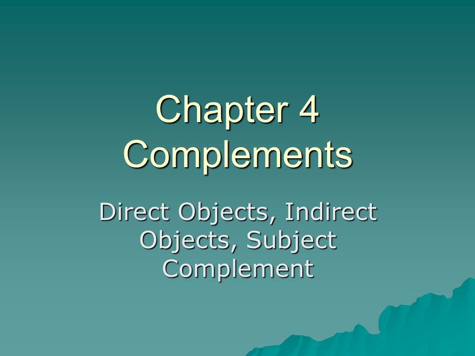 Direct Objects, Indirect Objects, Subject Complement