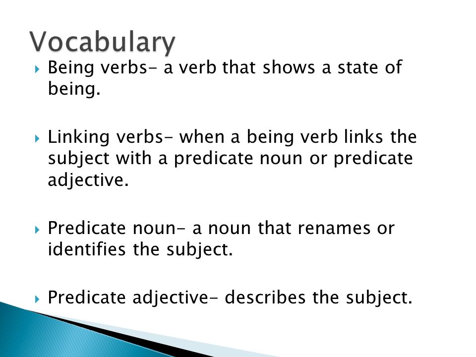 Vocabulary Being verbs- a verb that shows a state of being.