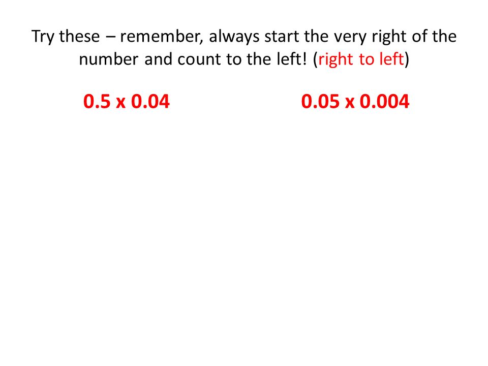Try these – remember, always start the very right of the number and count to the left! (right to left)
