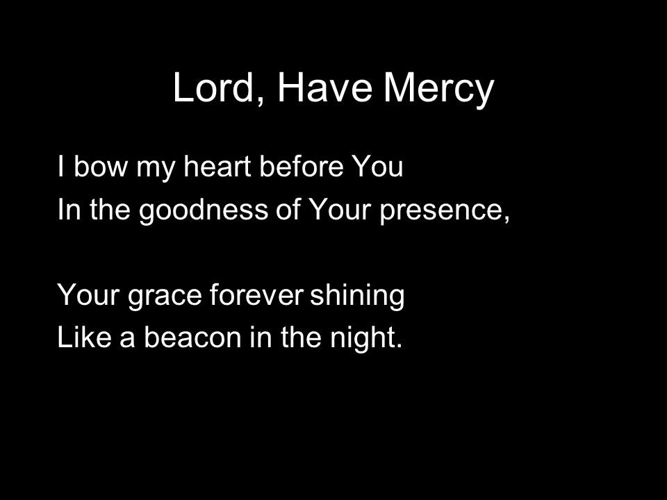 Lord, Have Mercy I bow my heart before You