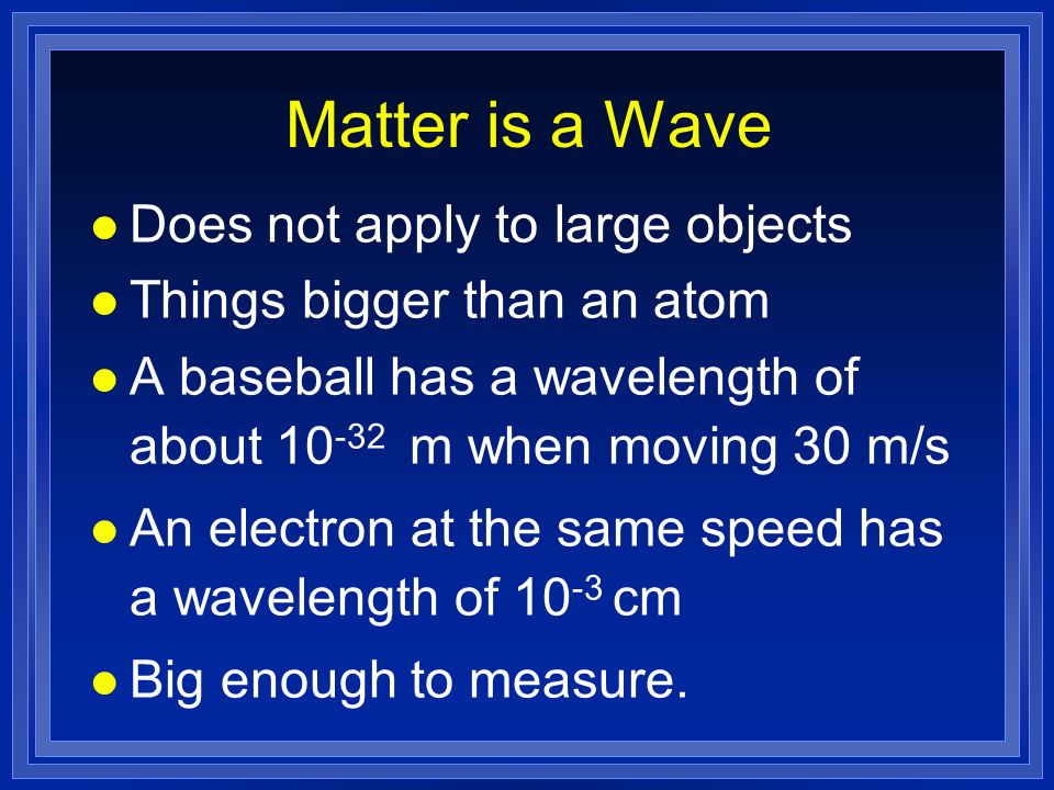 Matter is a Wave Does not apply to large objects