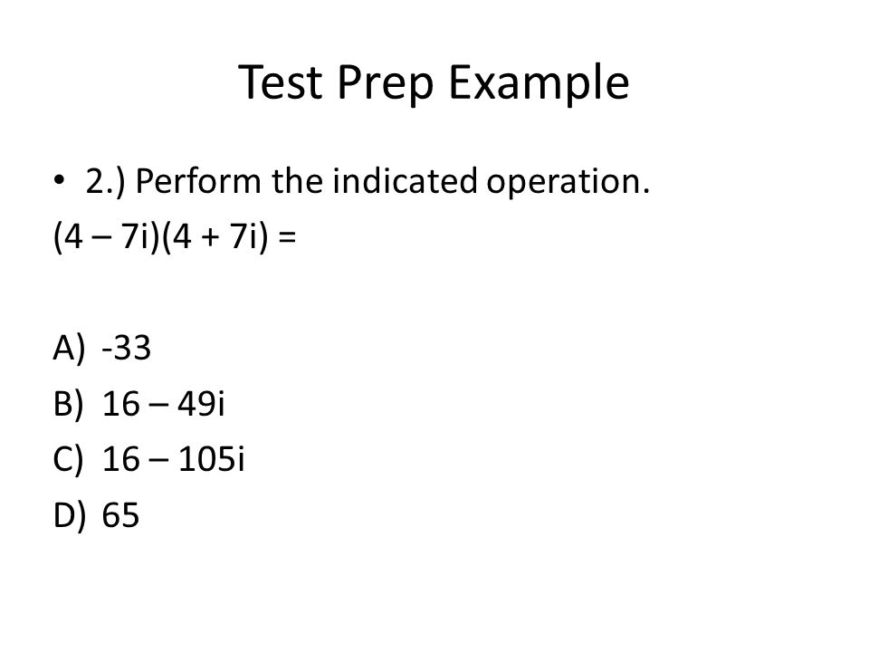 Test Prep Example 2.) Perform the indicated operation.