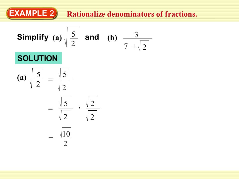EXAMPLE 2 Rationalize denominators of fractions Simplify. (a) and. (b) SOLUTION.