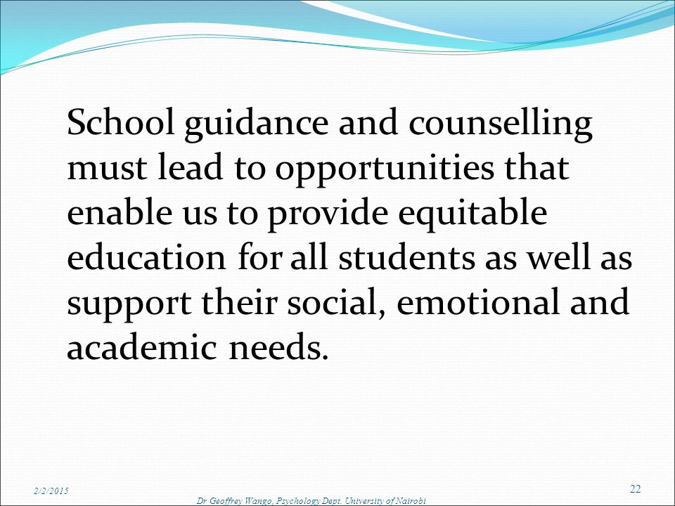 School guidance and counselling must lead to opportunities that enable us to provide equitable education for all students as well as support their social, emotional and academic needs.