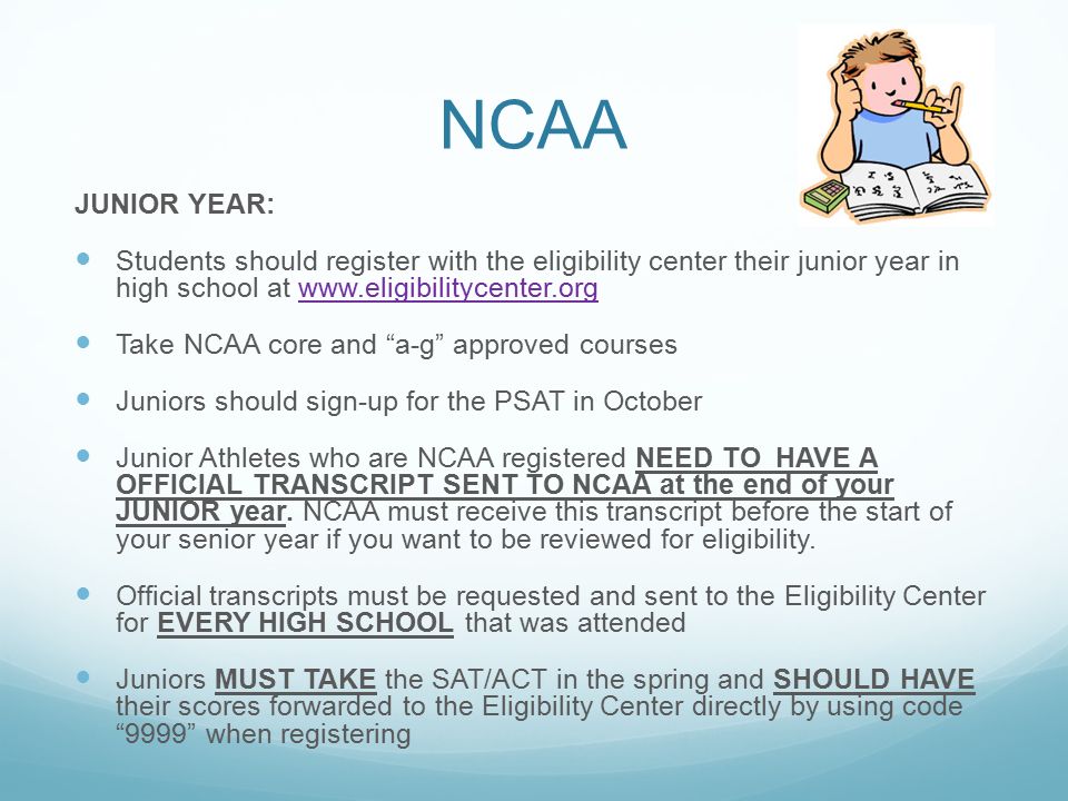 NCAA JUNIOR YEAR: Students should register with the eligibility center their junior year in high school at