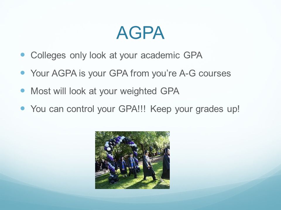 AGPA Colleges only look at your academic GPA