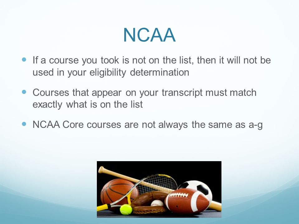 NCAA If a course you took is not on the list, then it will not be used in your eligibility determination.