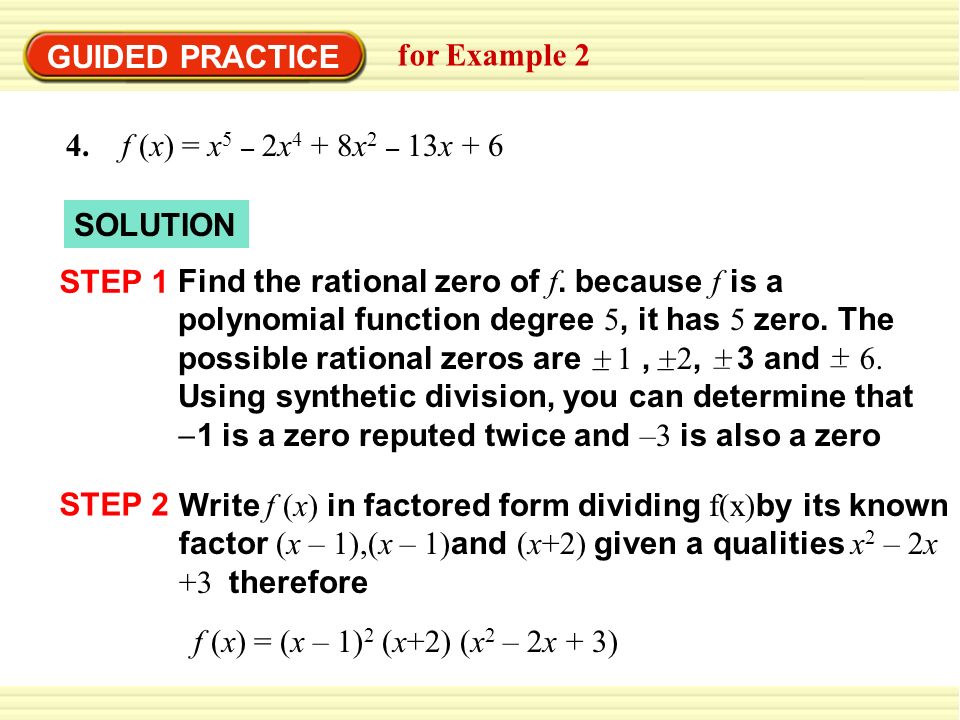 GUIDED PRACTICE for Example f (x) = x5 – 2x4 + 8x2 – 13x + 6. SOLUTION. STEP 1.