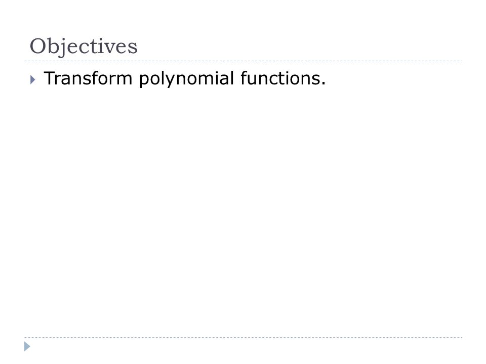 Objectives Transform polynomial functions.
