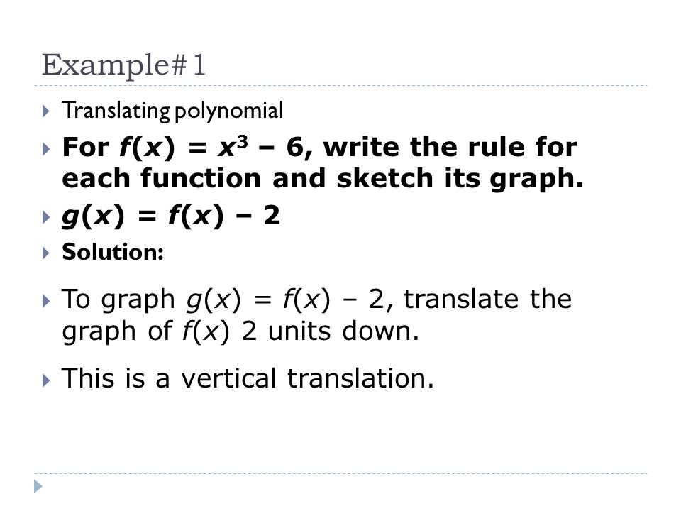 Example#1 Translating polynomial. For f(x) = x3 – 6, write the rule for each function and sketch its graph.