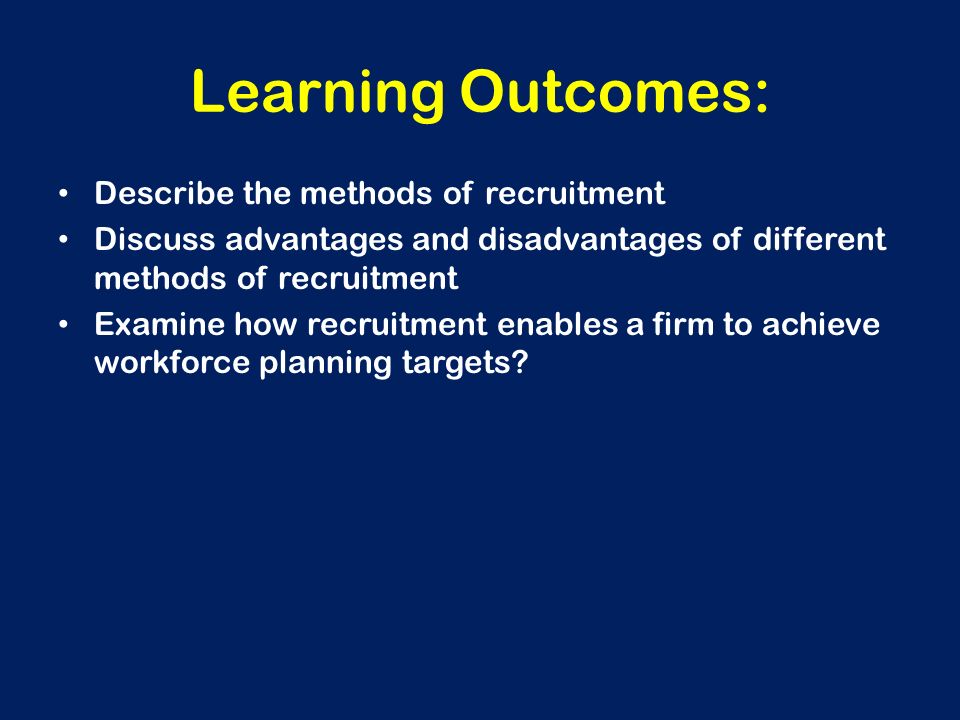 Learning Outcomes: Describe the methods of recruitment