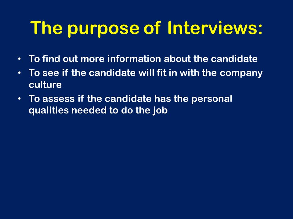 The purpose of Interviews: