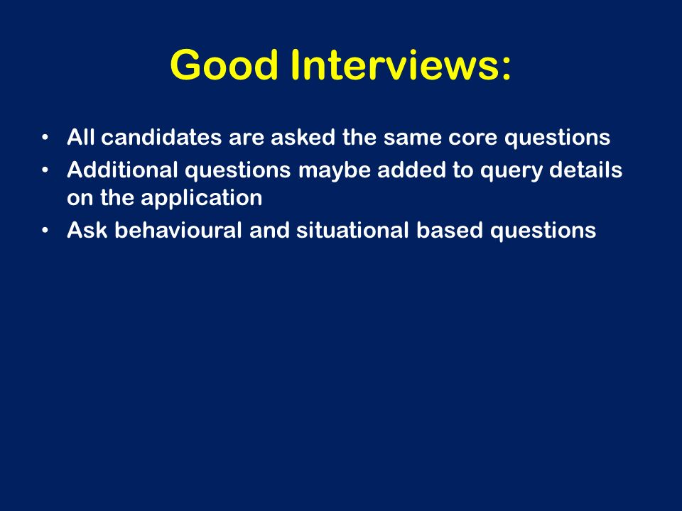 Good Interviews: All candidates are asked the same core questions