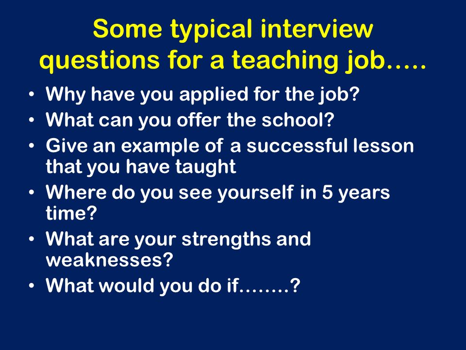 Some typical interview questions for a teaching job…..