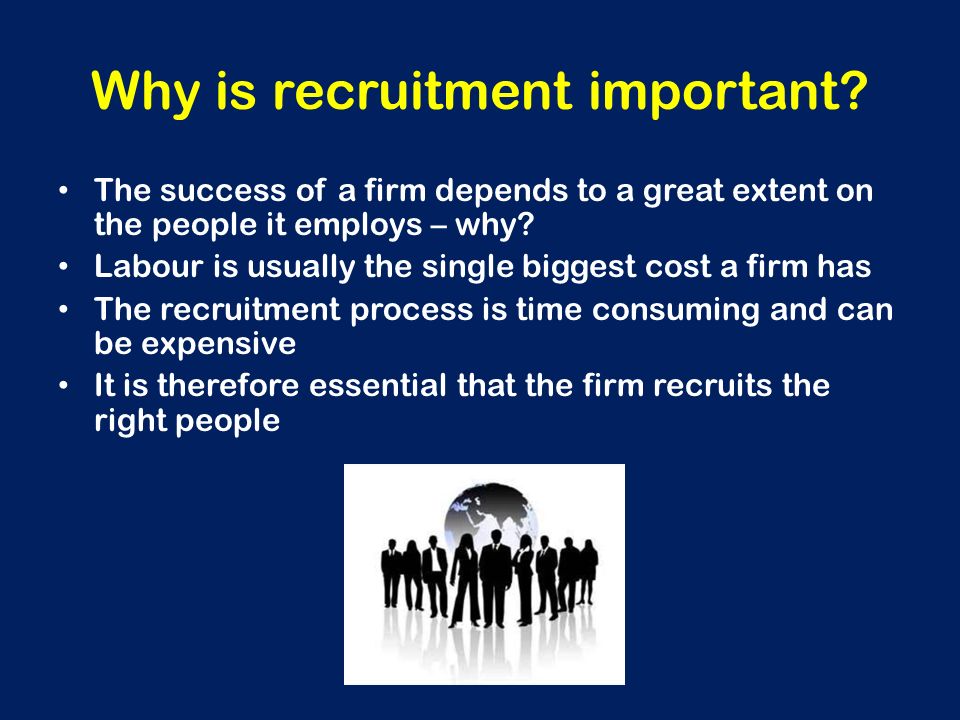 Why is recruitment important