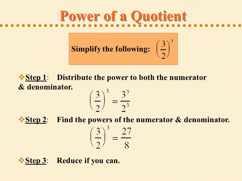 Power of a Quotient Simplify the following: