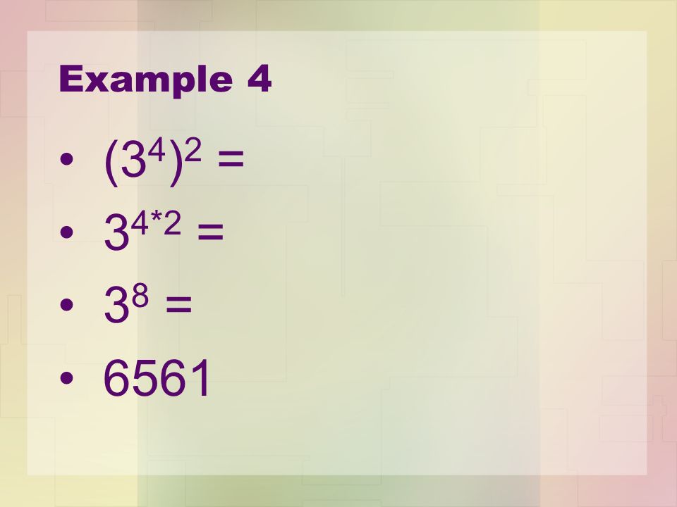 Example 4 (34)2 = 34*2 = 38 = 6561